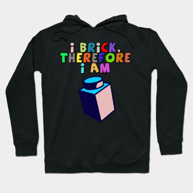 I Brick, Therefore I am Hoodie by ChilleeW